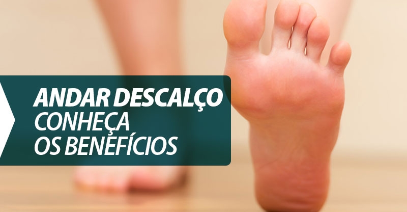 Benefícios de andar descalço